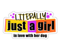 Literally Just a Girl In Love With Her Dog Sticker