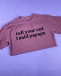 Tell Your Cat I Said Pspsps Tee Shirt