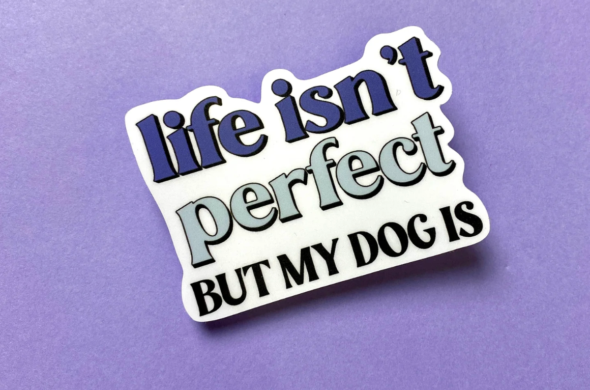 Life Isn't Perfect But My Dogs Are Sticker
