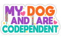 My Dog And I Are Codependent Sticker