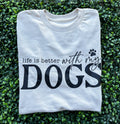 Life Is Better With My Dogs Tee