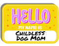 Hello My Name Is Childless Dog Mom Sticker
