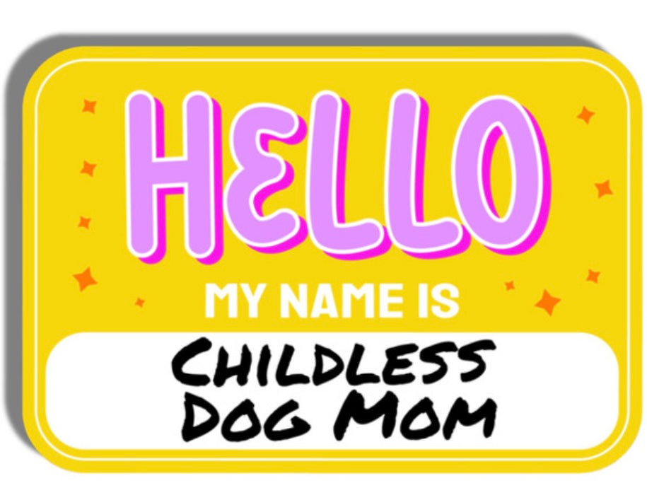 Hello My Name Is Childless Dog Mom Sticker