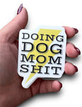 Doing Dog Mom Shit Sticker